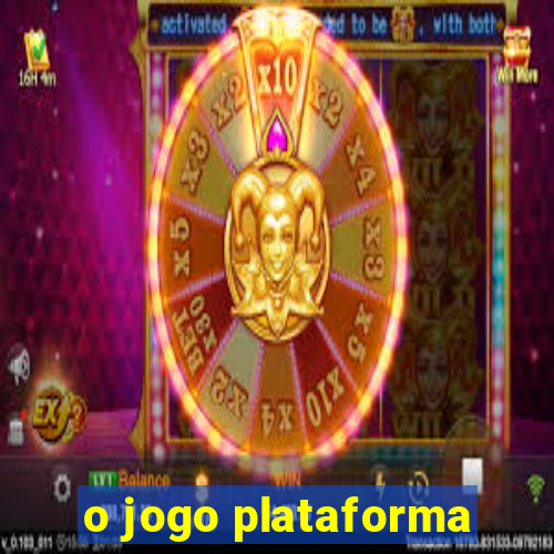 o jogo plataforma