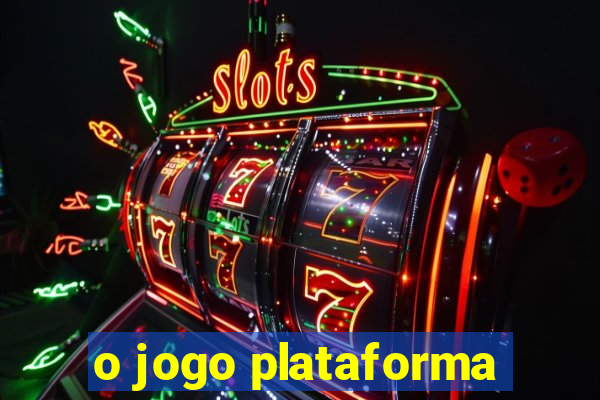 o jogo plataforma