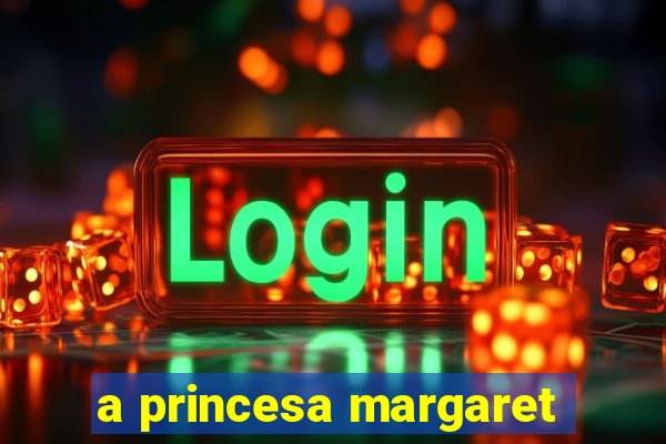 a princesa margaret