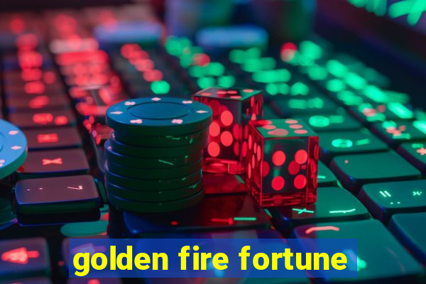 golden fire fortune