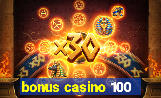 bonus casino 100