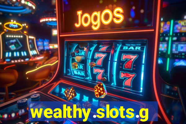 wealthy.slots.games