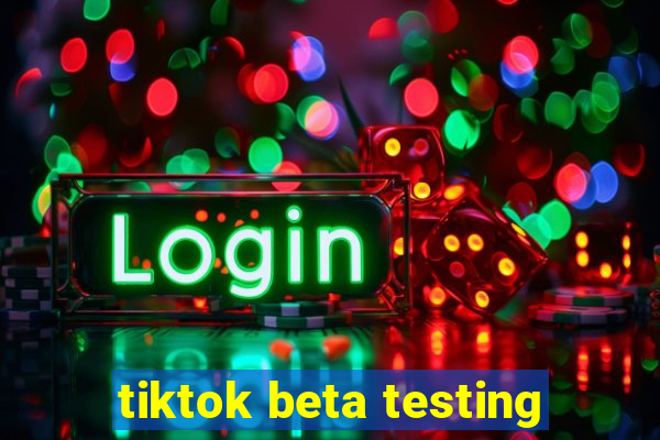 tiktok beta testing