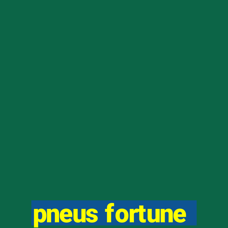 pneus fortune