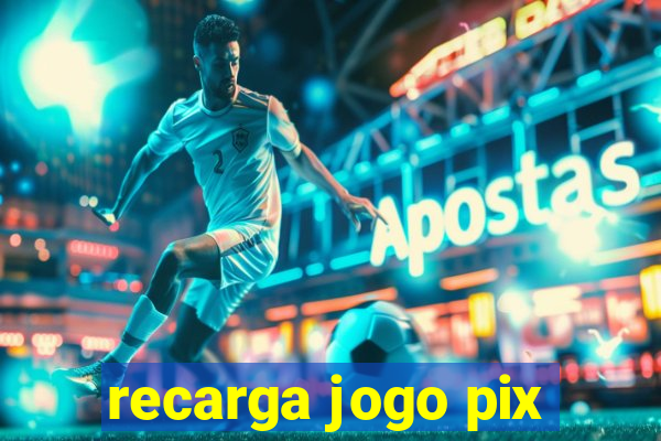 recarga jogo pix