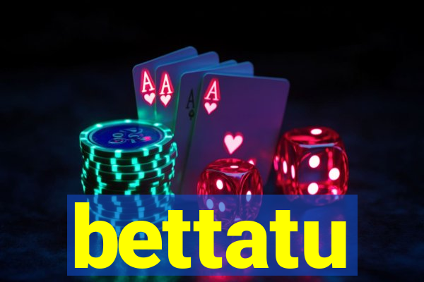 bettatu