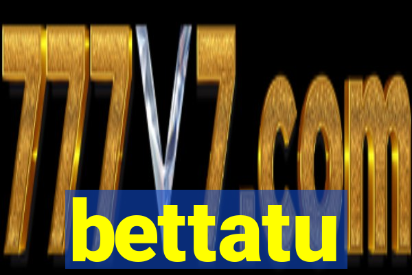 bettatu