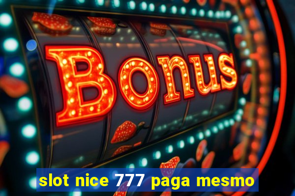 slot nice 777 paga mesmo