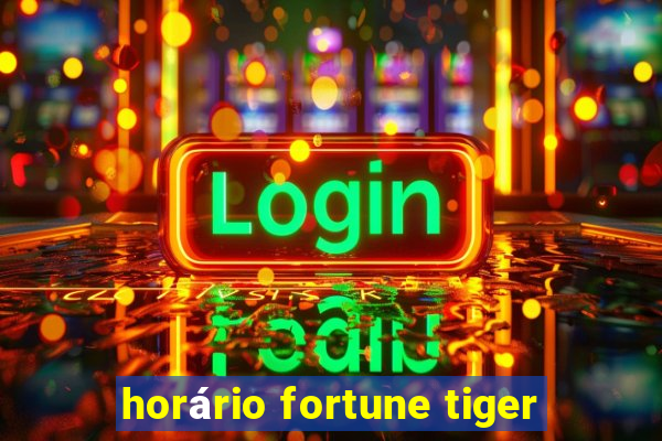 horário fortune tiger