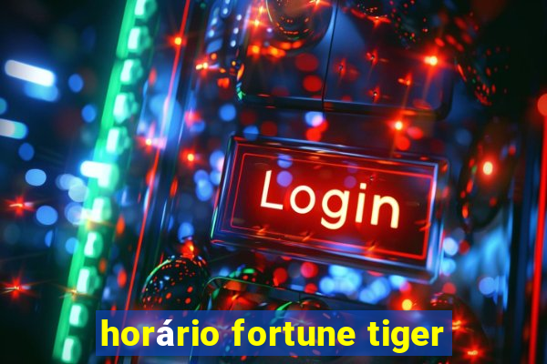 horário fortune tiger