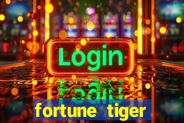 fortune tiger cadastre e ganhe