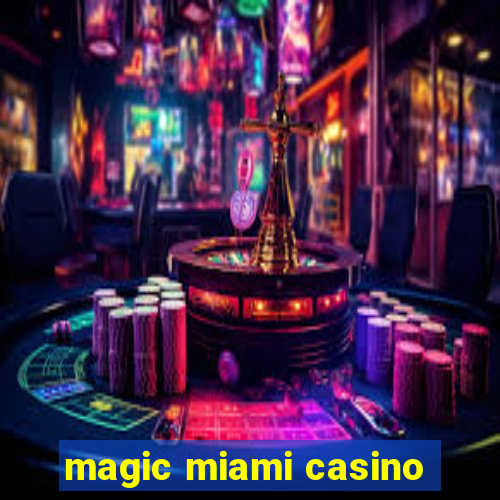 magic miami casino