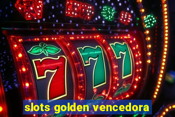 slots golden vencedora