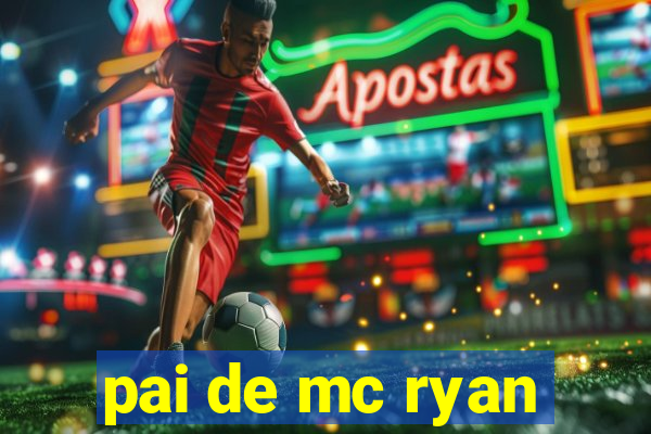 pai de mc ryan