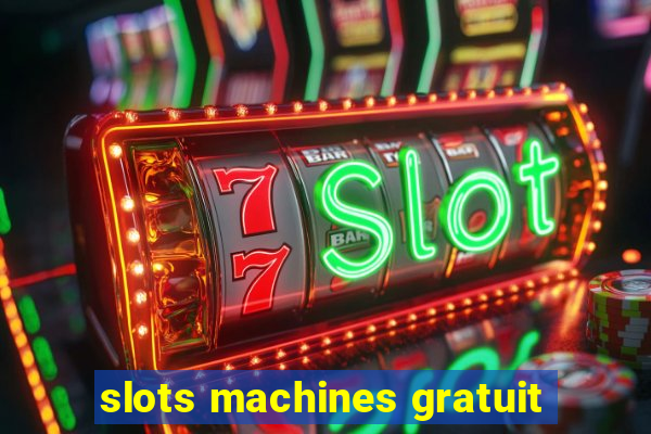 slots machines gratuit