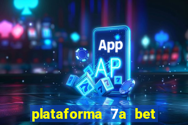 plataforma 7a bet é confiável