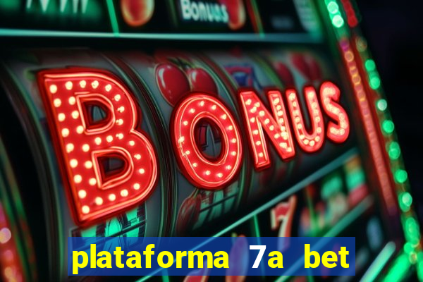 plataforma 7a bet é confiável