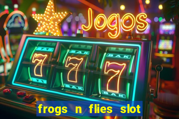 frogs n flies slot real money