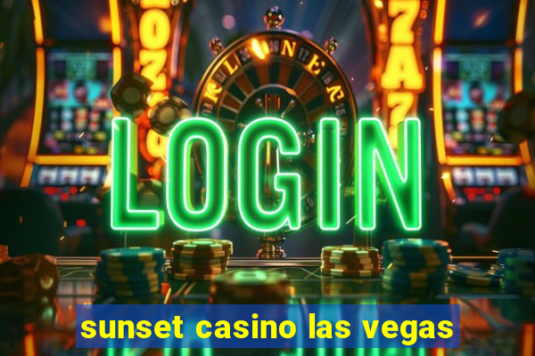 sunset casino las vegas