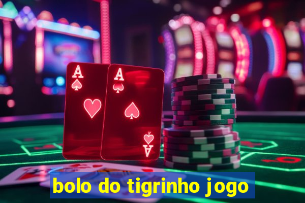 bolo do tigrinho jogo