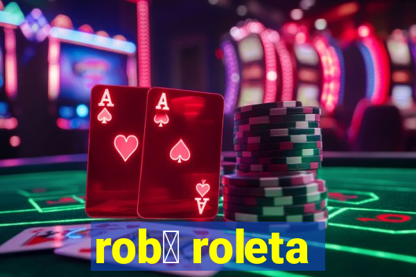 rob么 roleta