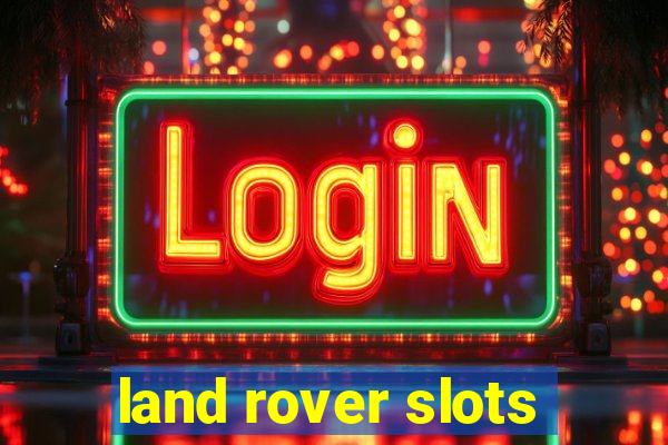 land rover slots