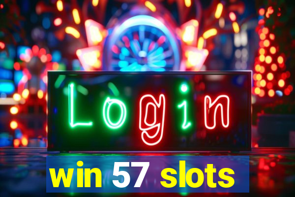 win 57 slots