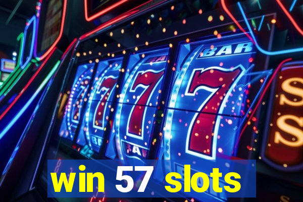 win 57 slots