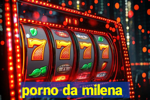 porno da milena