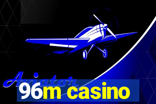 96m casino