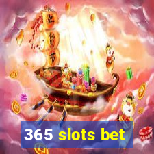 365 slots bet