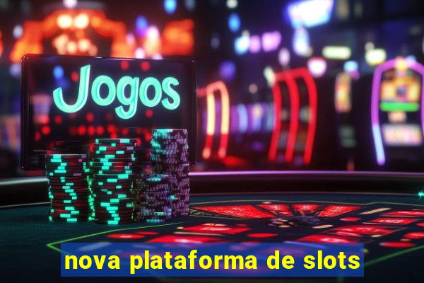 nova plataforma de slots