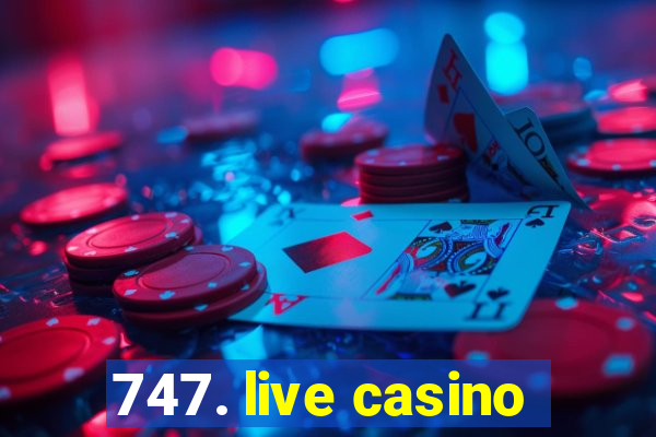 747. live casino