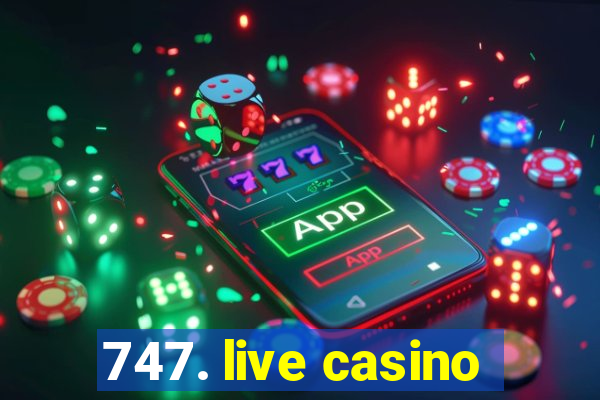 747. live casino