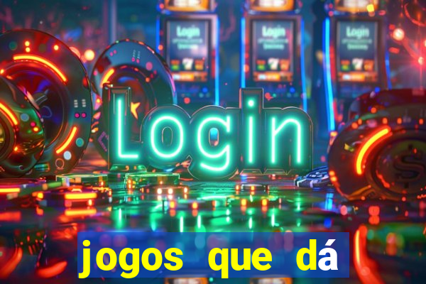 jogos que dá dinheiro na hora