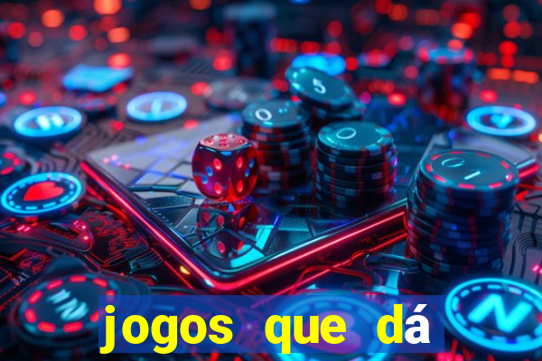 jogos que dá dinheiro na hora