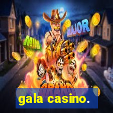 gala casino.