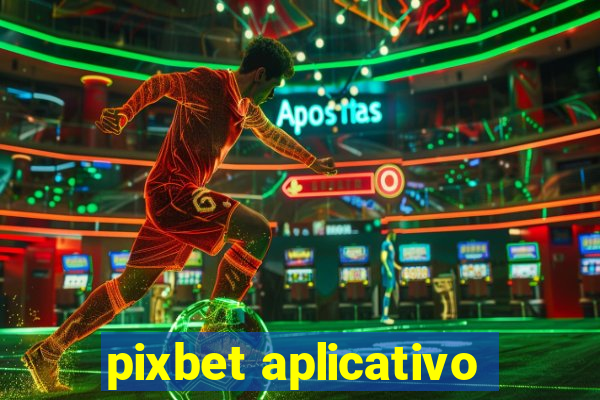 pixbet aplicativo