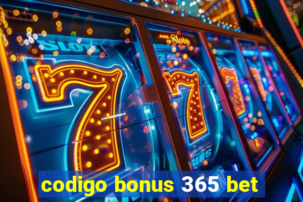 codigo bonus 365 bet