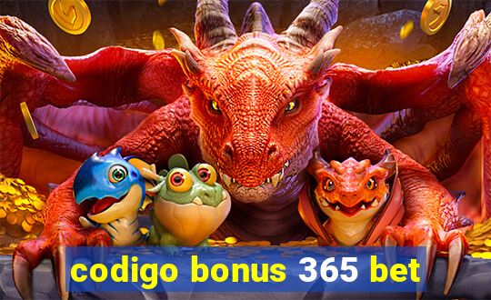 codigo bonus 365 bet