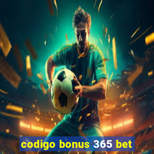 codigo bonus 365 bet