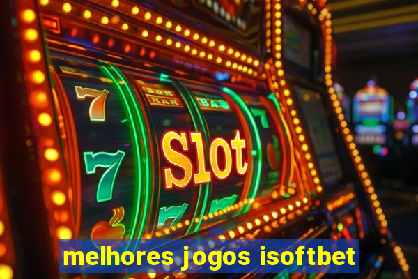 melhores jogos isoftbet