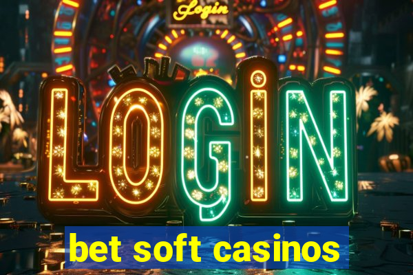 bet soft casinos