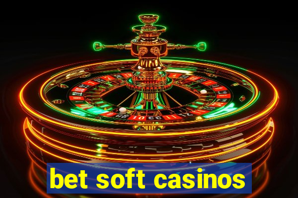 bet soft casinos