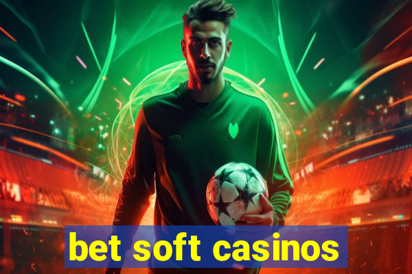 bet soft casinos