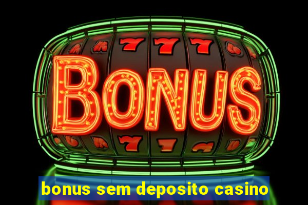 bonus sem deposito casino