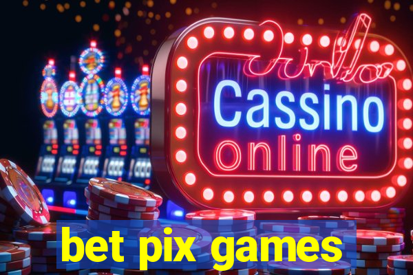 bet pix games