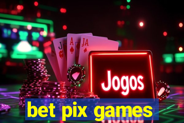 bet pix games