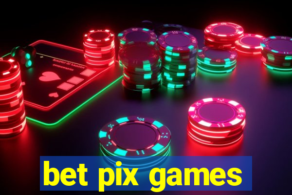 bet pix games