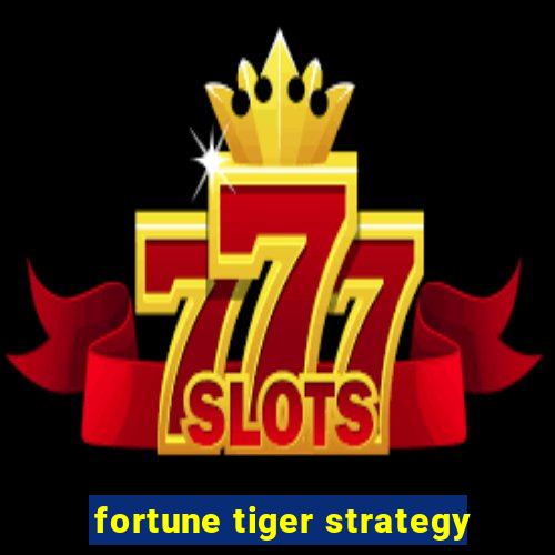 fortune tiger strategy